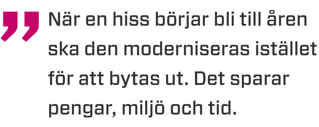 "När en hiss börjar bli till åren ska den moderniseras istället för att bytas ut. Det sparar pengar, miljö och tid.